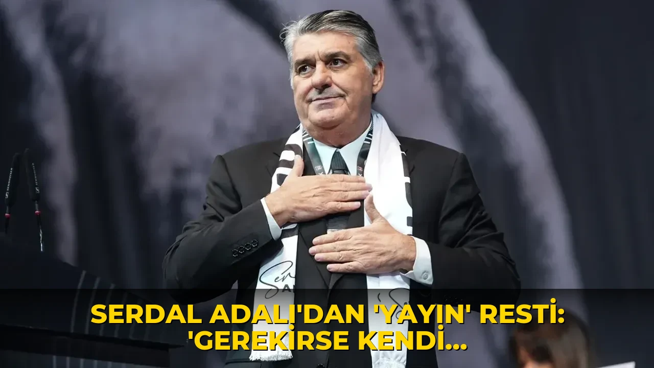 Serdal Adalı'dan 'yayın' resti: 'Gerekirse kendi maçlarımızı ayrı yayınlarız'