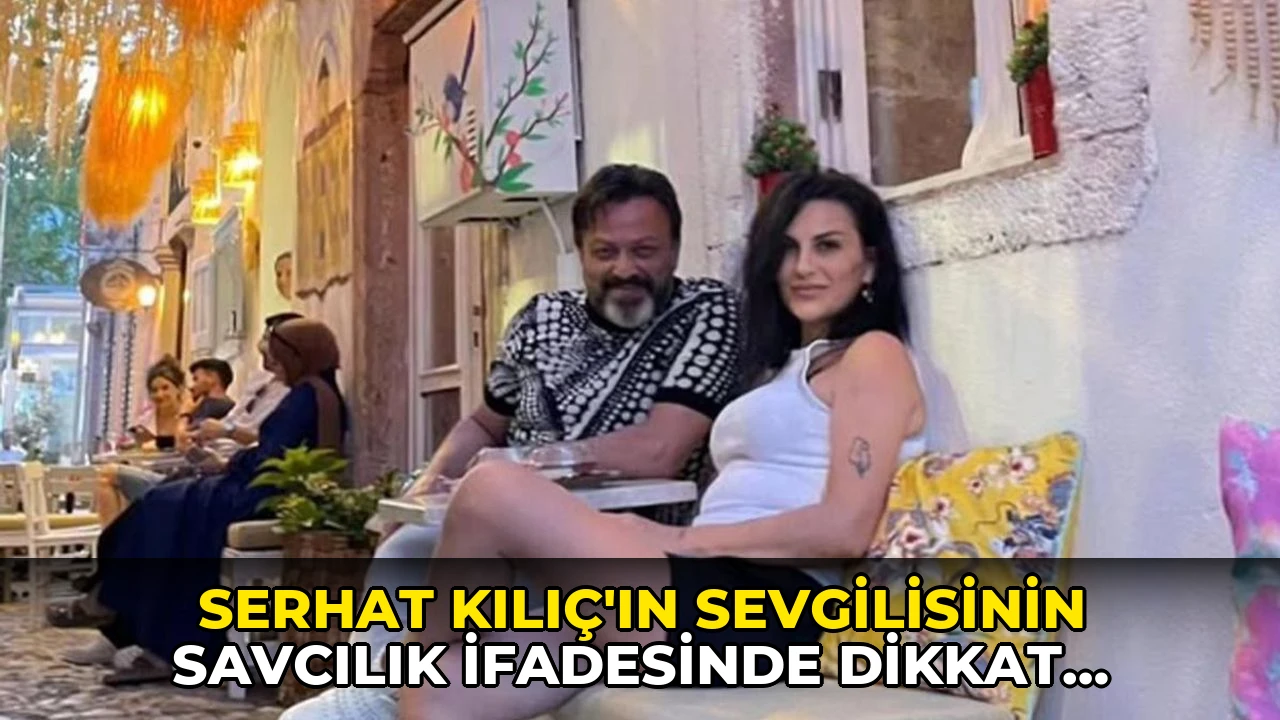 Serhat Kılıç'ın sevgilisinin savcılık ifadesinde dikkat çeken 'kokain' detayı