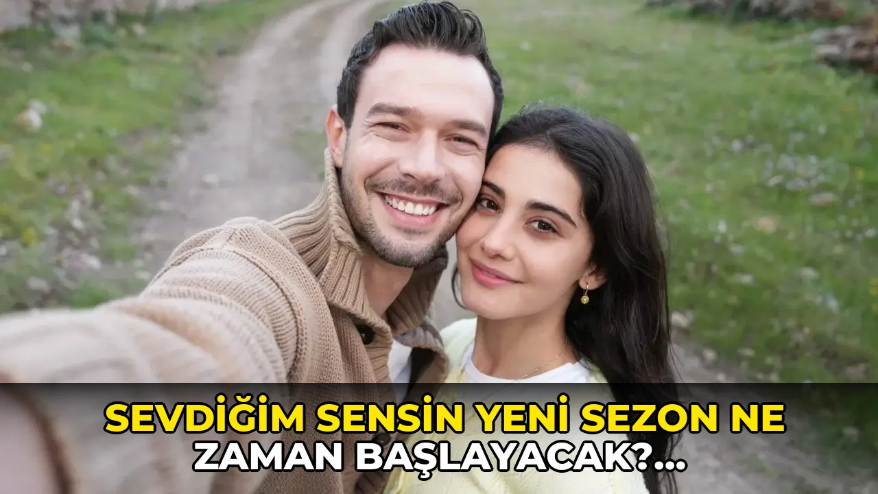 Sevdiğim Sensin yeni sezon ne zaman başlayacak? Sevdiğim Sensin yeni sezon tarihi belli oldu mu?