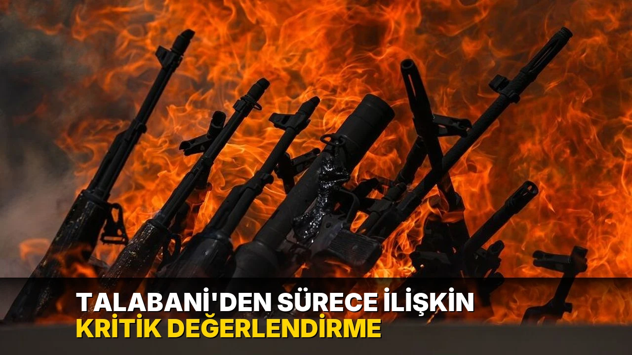 Talabani'den sürece ilişkin kritik değerlendirme