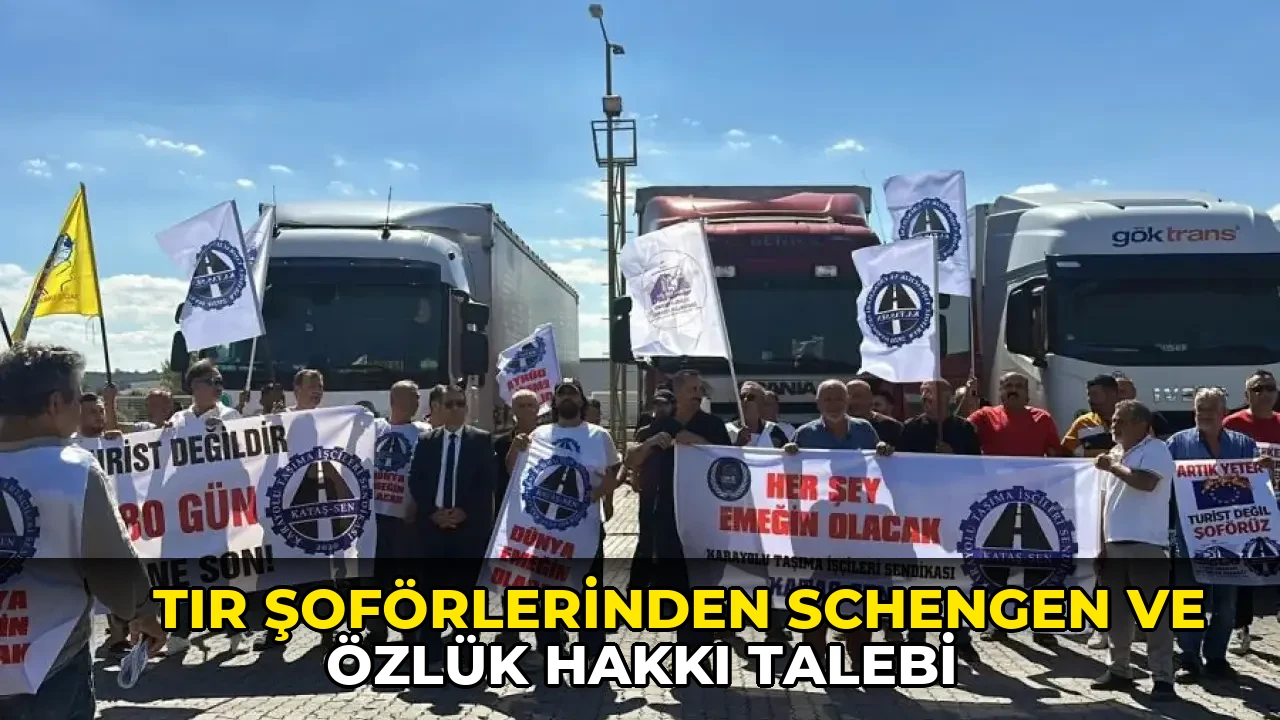 TIR şoförlerinden Schengen ve özlük hakkı talebi