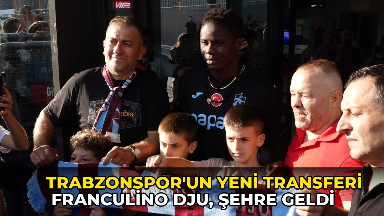 Trabzonspor’un yeni transferi Franculino Dju, şehre geldi