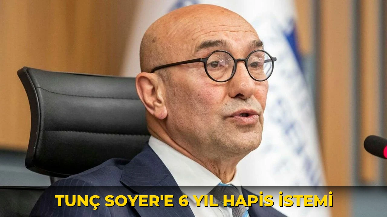 Tunç Soyer'e 6 yıl hapis istemi