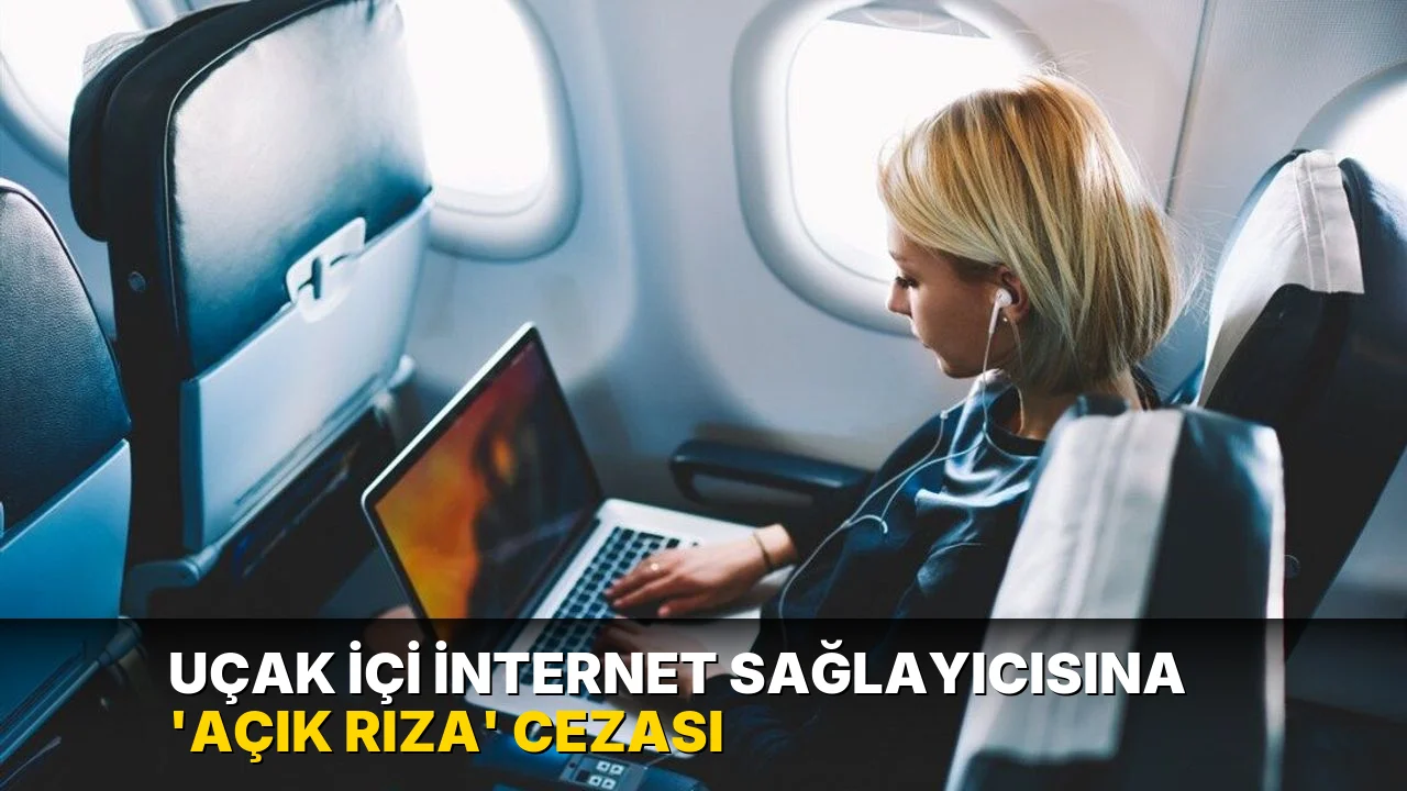Uçak içi internet sağlayıcısına 'açık rıza' cezası