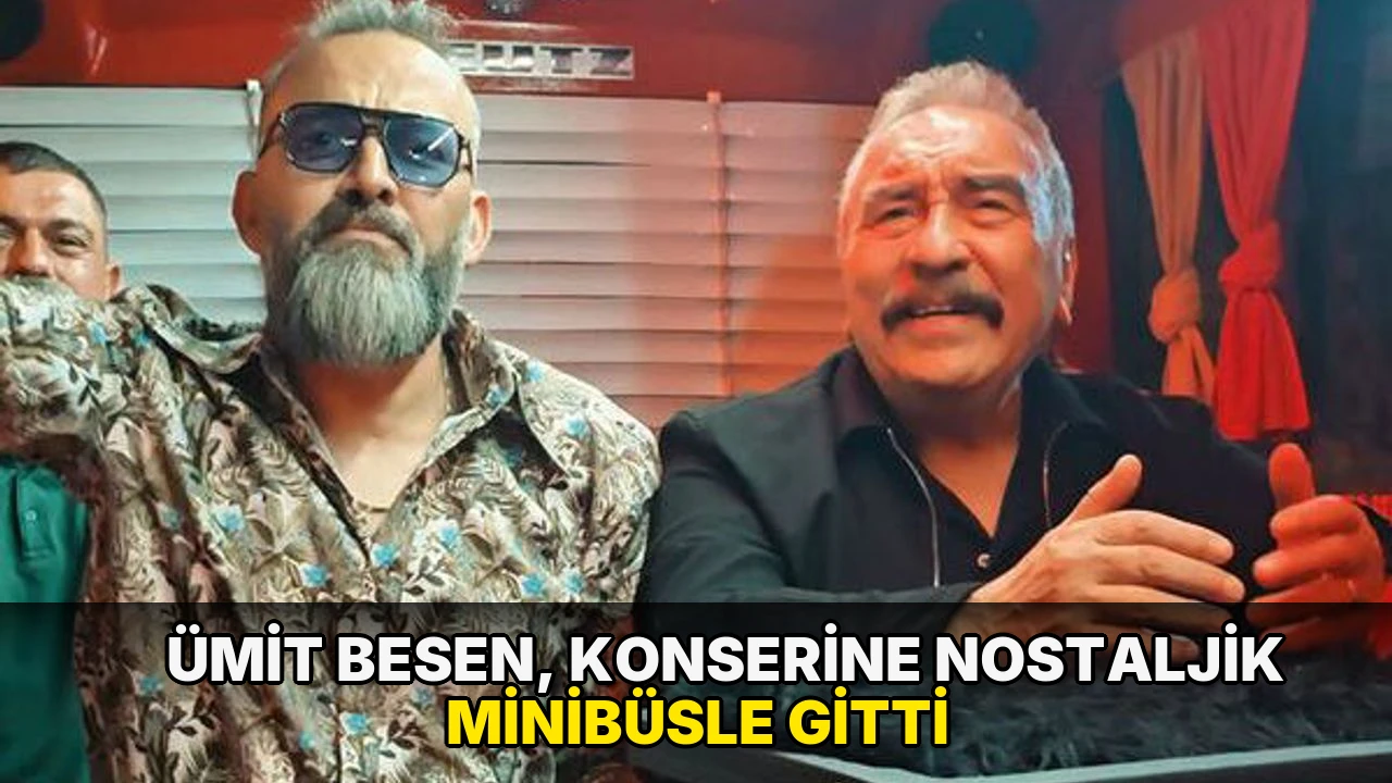 Ümit Besen, konserine nostaljik minibüsle gitti