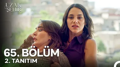 Uzak Şehir 65. Bölüm ne zaman yayınlanacak?