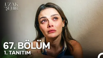 Uzak Şehir 67. Bölüm fragmanı yayınlandı mı? Yeni bölüm ne zaman?