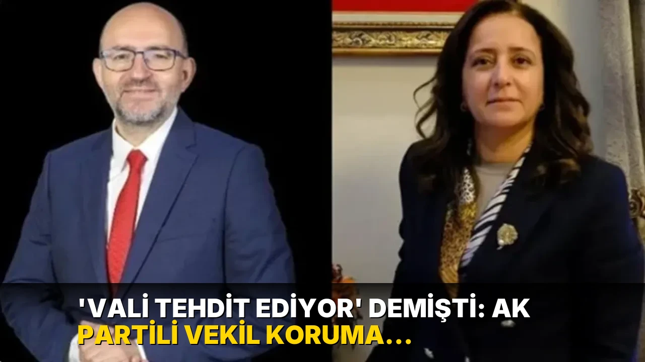 'Vali tehdit ediyor' demişti: AK Partili vekil koruma talebini geri çekti