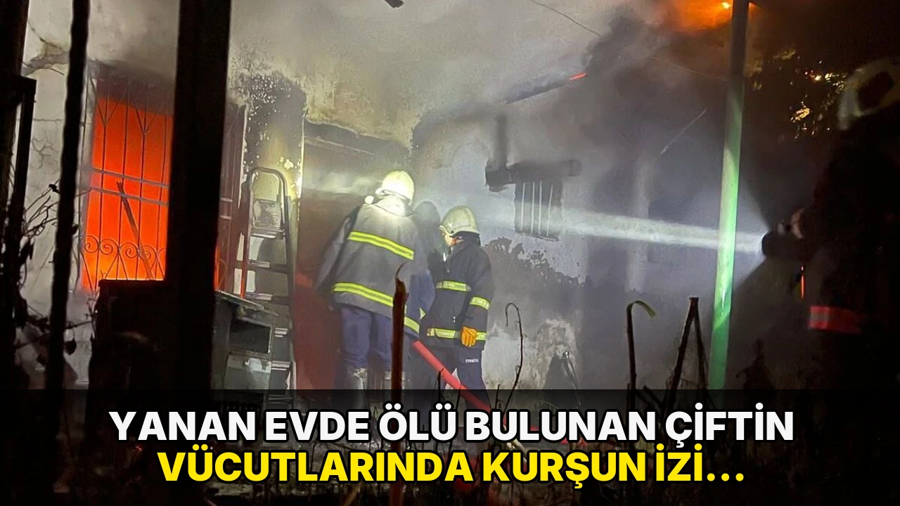 Yanan evde ölü bulunan çiftin vücutlarında kurşun izi tespit edildi: Altınlar kayıp!