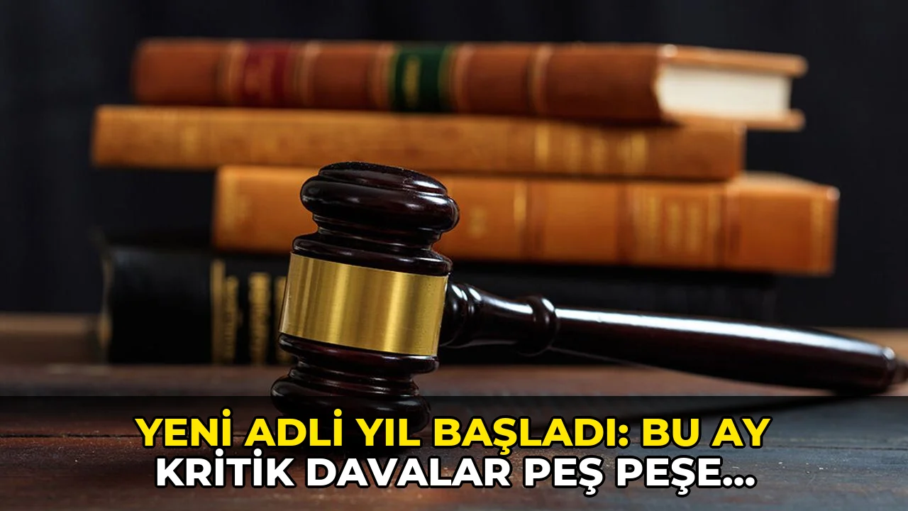 Yeni adli yıl başladı: Bu ay kritik davalar peş peşe görülecek