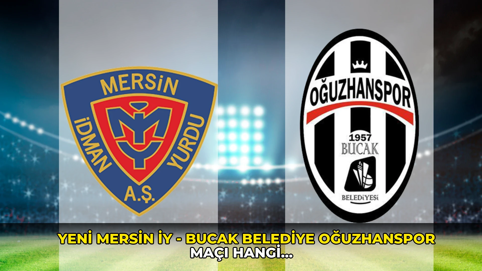 Yeni Mersin İY - Bucak Belediye Oğuzhanspor maçı hangi kanalda, nereden izlenir? Ziraat Türkiye Kupası maçı: Yeni Mersin İY - Bucak Belediye Oğuzhanspor maçı ne zaman, saat kaçta?
