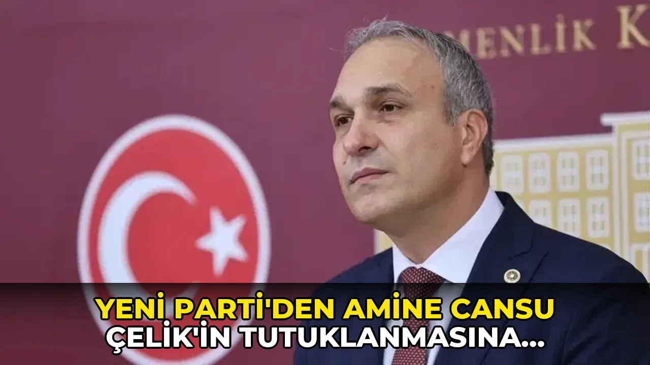 Yeni Parti'den Amine Cansu Çelik’in tutuklanmasına tepki: 'Korkmayacağız, susmayacağız'