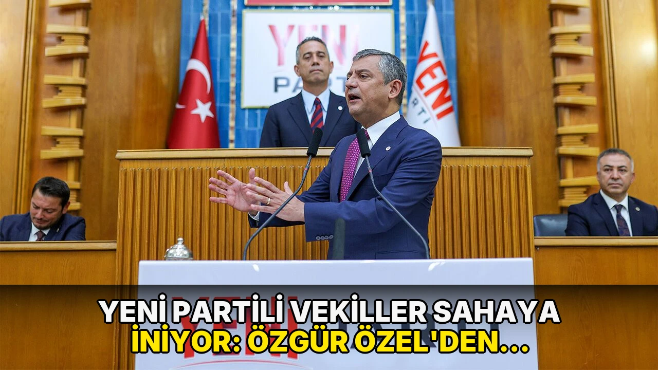 Yeni Partili vekiller sahaya iniyor: Özgür Özel'den 'iki gün' talimatı