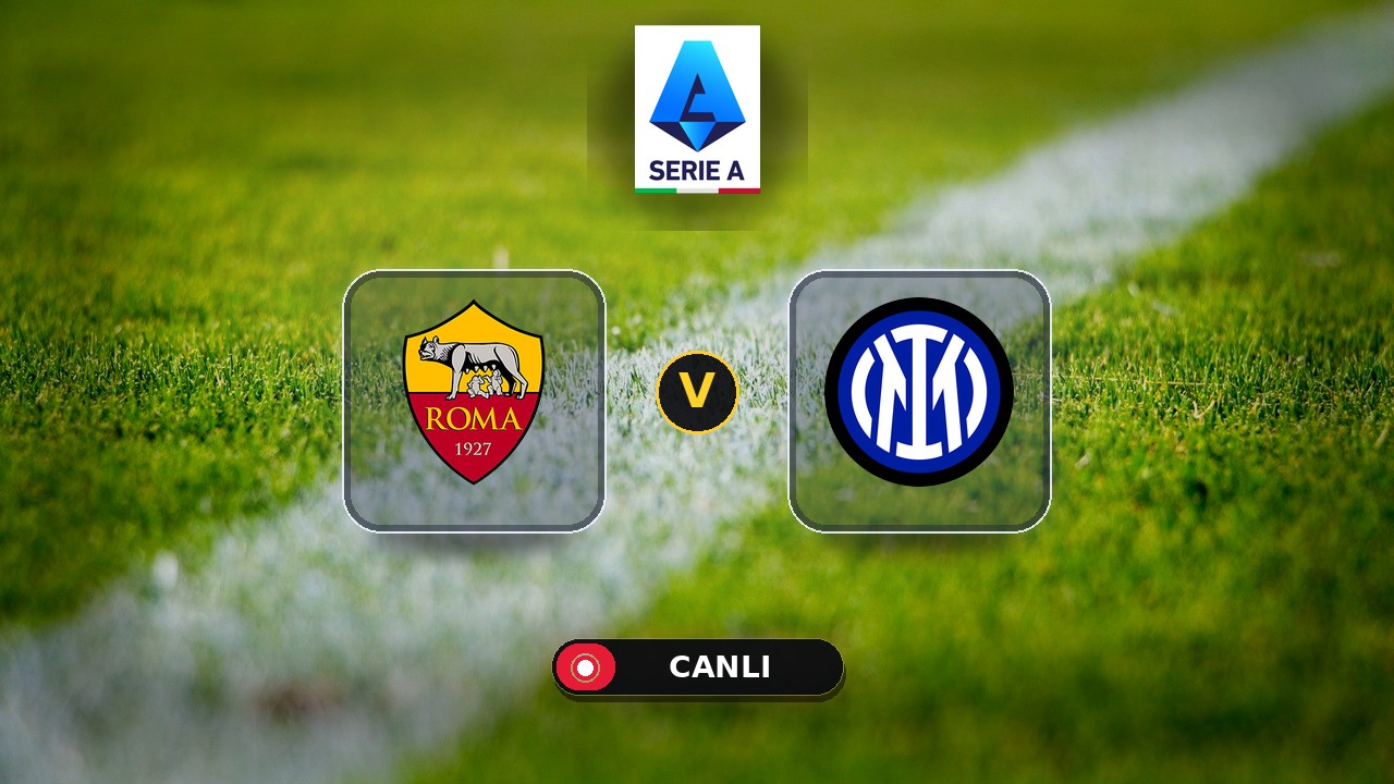 Roma - Inter maçı ne zaman, saat kaçta, hangi kanalda? Canlı izle