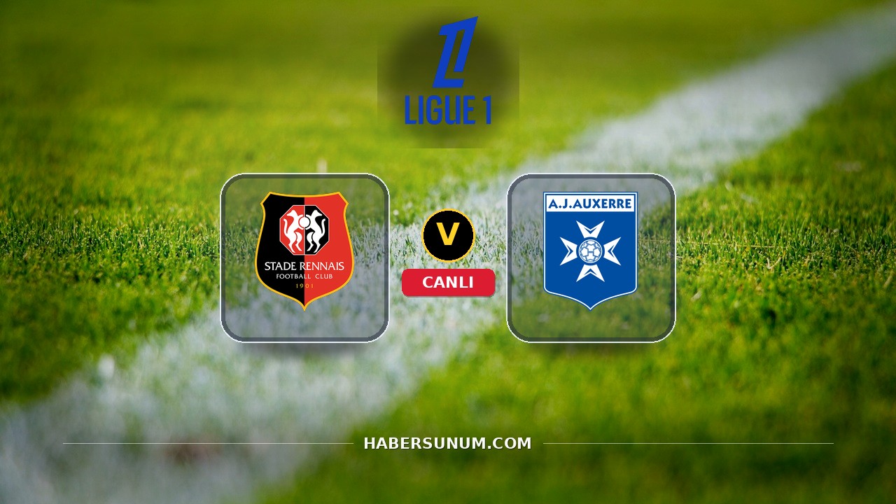 Rennes - Auxerre maçı ne zaman, saat kaçta, hangi kanalda? Canlı izle