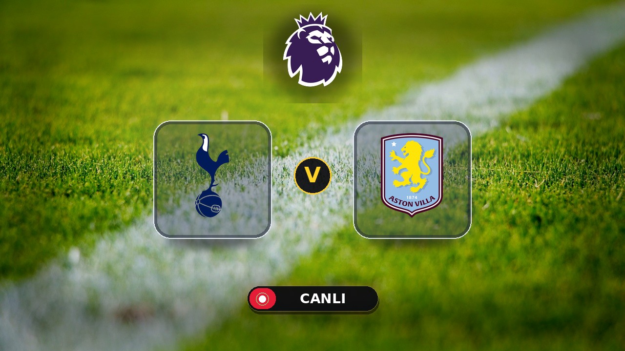 Tottenham - Aston Villa maçı ne zaman, saat kaçta, hangi kanalda? Canlı izle