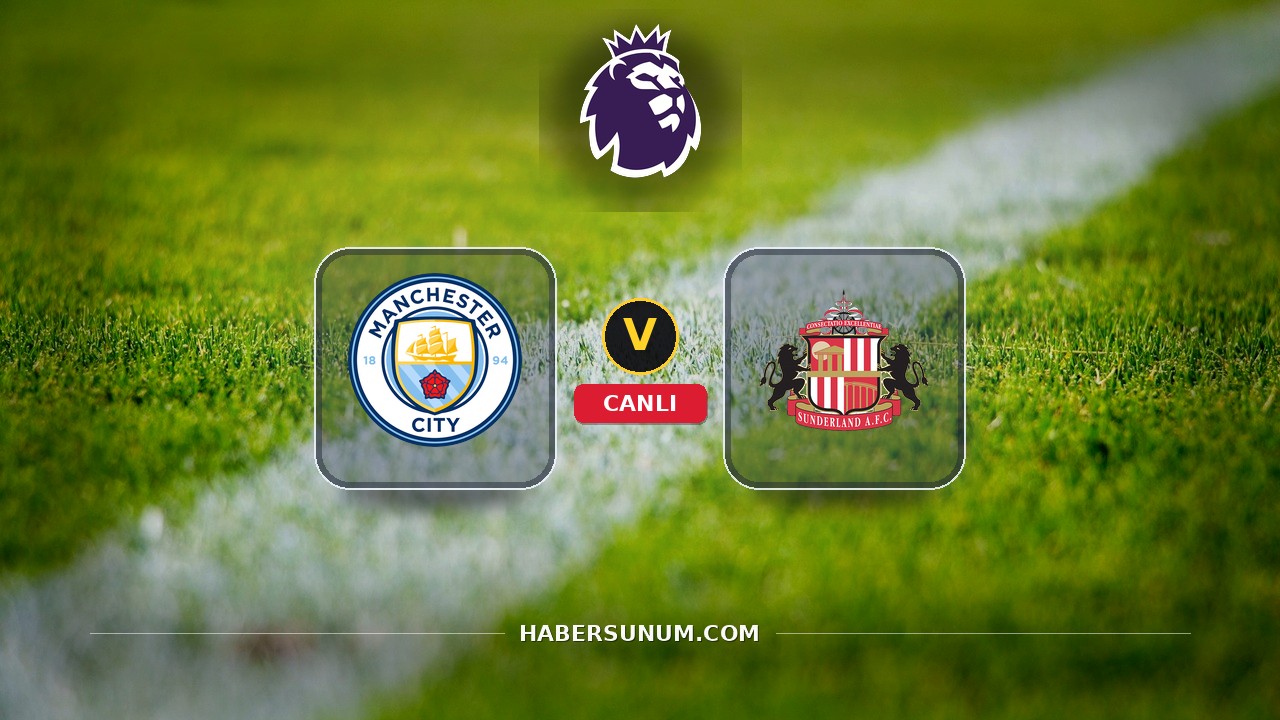 Manchester City - Sunderland maçı ne zaman, saat kaçta, hangi kanalda? Canlı izle