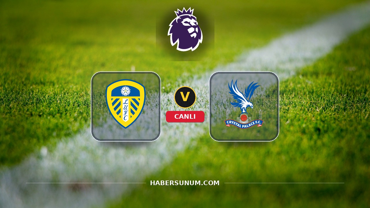 Leeds - Crystal Palace maçı ne zaman, saat kaçta, hangi kanalda? Canlı izle