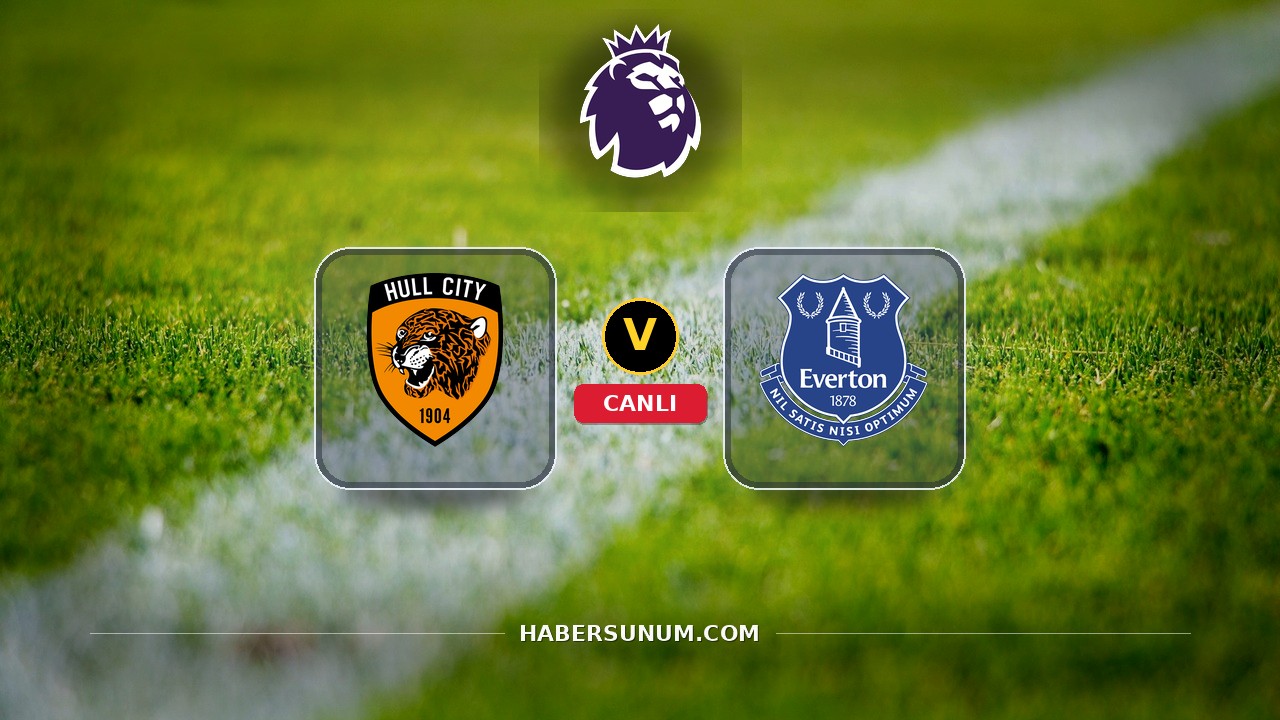 Hull City - Everton maçı ne zaman, saat kaçta, hangi kanalda? Canlı izle