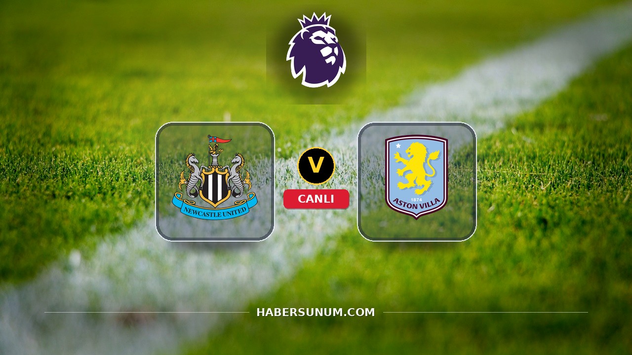 Newcastle - Aston Villa maçı ne zaman, saat kaçta, hangi kanalda? Canlı izle
