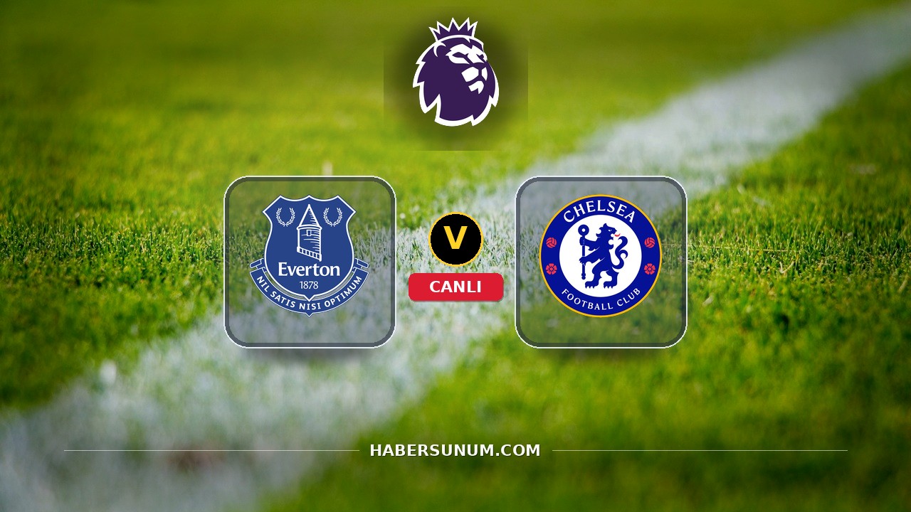 Everton - Chelsea maçı ne zaman, saat kaçta, hangi kanalda? Canlı izle