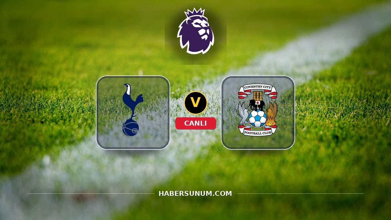 Tottenham - Coventry City maçı ne zaman, saat kaçta, hangi kanalda? Canlı izle