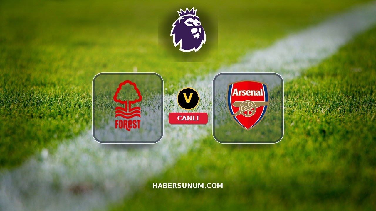 Nottingham Forest - Arsenal maçı ne zaman, saat kaçta, hangi kanalda? Canlı izle