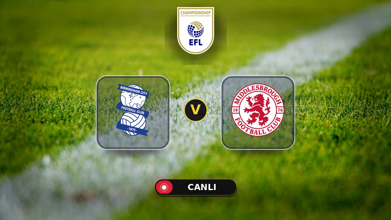 Birmingham City - Middlesbrough maçı ne zaman, saat kaçta, hangi kanalda? Canlı izle