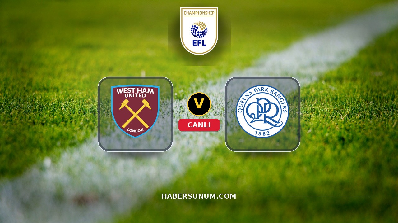 West Ham - Queens Park Rangers maçı ne zaman, saat kaçta, hangi kanalda? Canlı izle