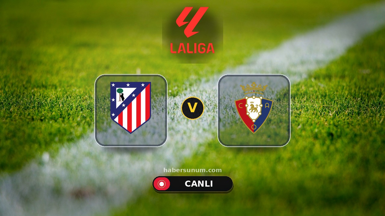 Atlético Madrid - Osasuna maçı ne zaman, saat kaçta, hangi kanalda? Canlı izle