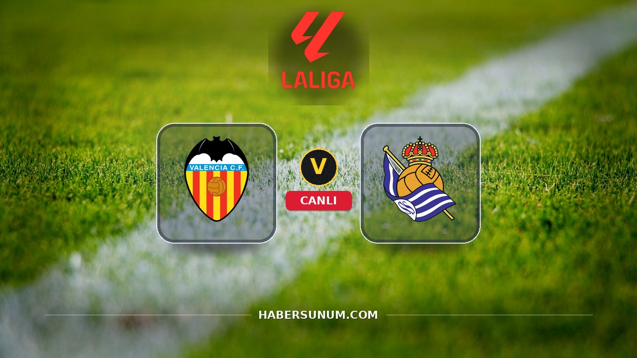 Valencia - Real Sociedad maçı ne zaman, saat kaçta, hangi kanalda? Canlı izle