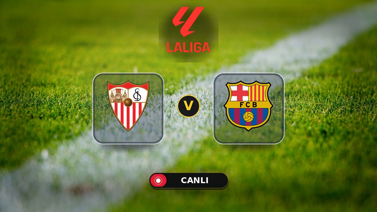 Sevilla - Barcelona maçı ne zaman, saat kaçta, hangi kanalda? Canlı izle