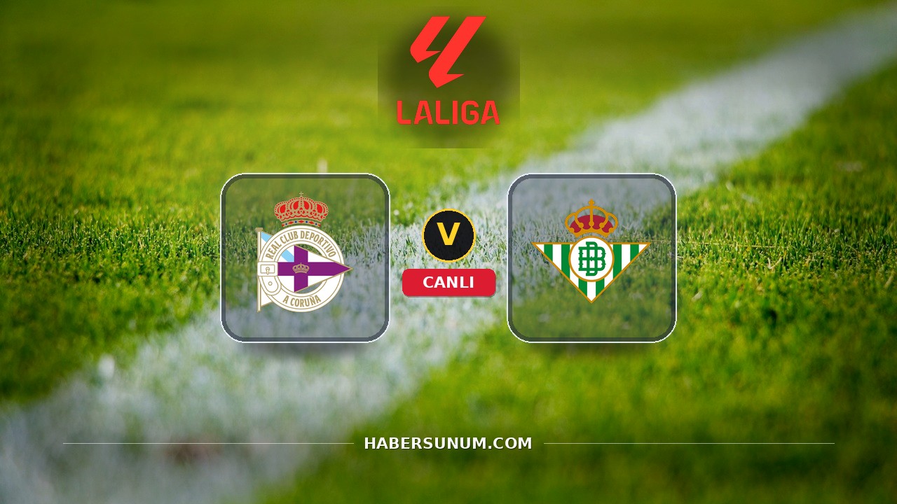 Deportivo de A Coruña - Real Betis maçı ne zaman, saat kaçta, hangi kanalda? Canlı izle
