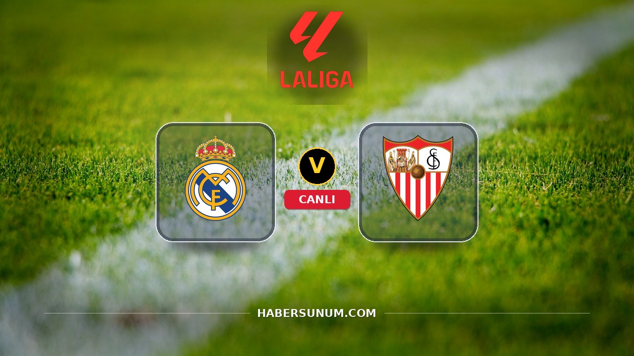 Real Madrid - Sevilla maçı ne zaman, saat kaçta, hangi kanalda? Canlı izle