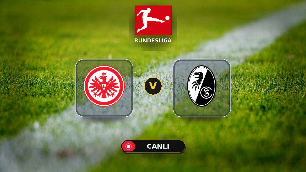 Eintracht Frankfurt - Freiburg maçı ne zaman, saat kaçta, hangi kanalda? Canlı izle