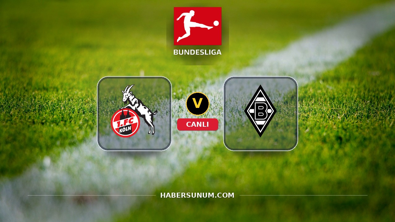 Köln - Mönchengladbach maçı ne zaman, saat kaçta, hangi kanalda? Canlı izle