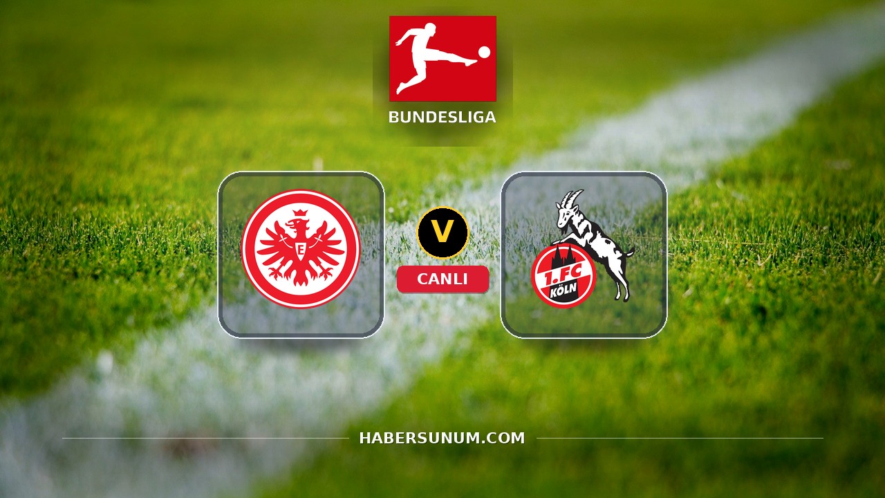 Eintracht Frankfurt - Köln maçı ne zaman, saat kaçta, hangi kanalda? Canlı izle