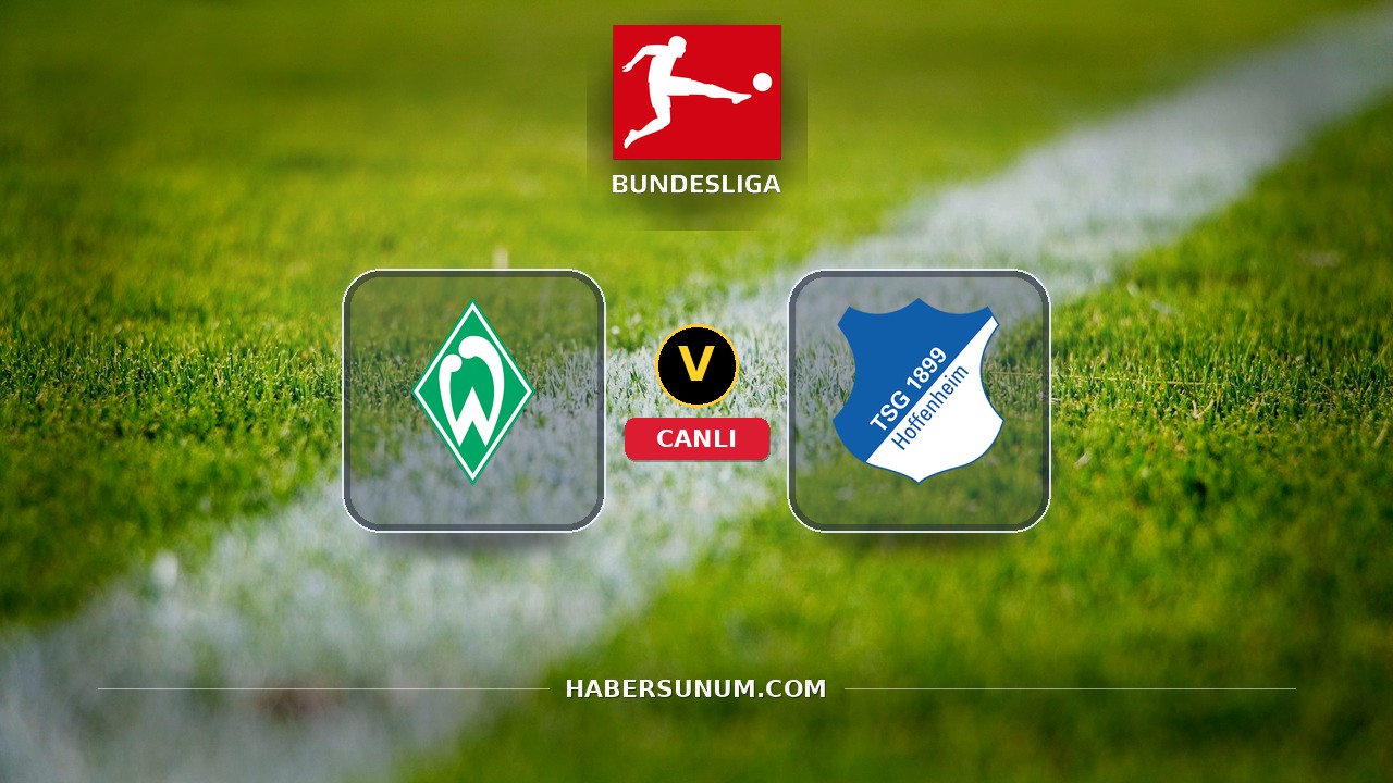 Werder Bremen - Hoffenheim maçı ne zaman, saat kaçta, hangi kanalda? Canlı izle
