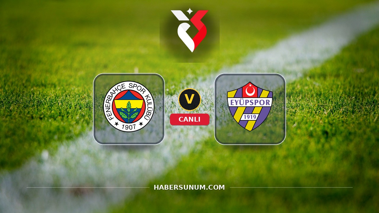 Fenerbahçe - Eyüpspor maçı ne zaman, saat kaçta, hangi kanalda? Canlı izle