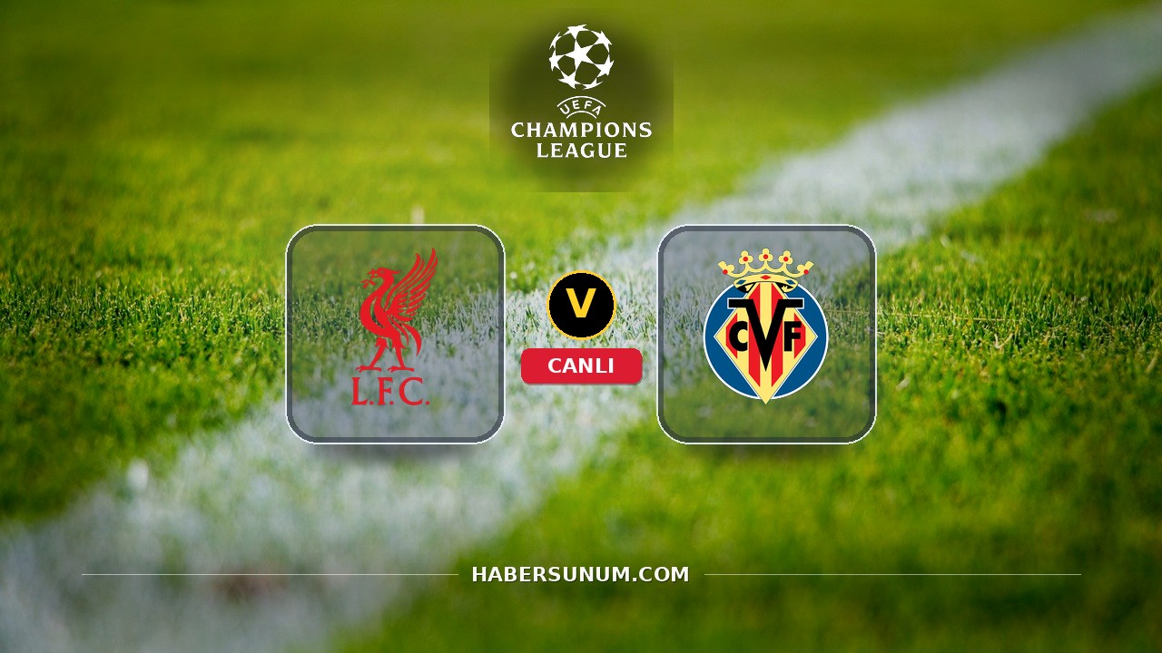 Liverpool - Villarreal maçı ne zaman, saat kaçta, hangi kanalda? Canlı izle