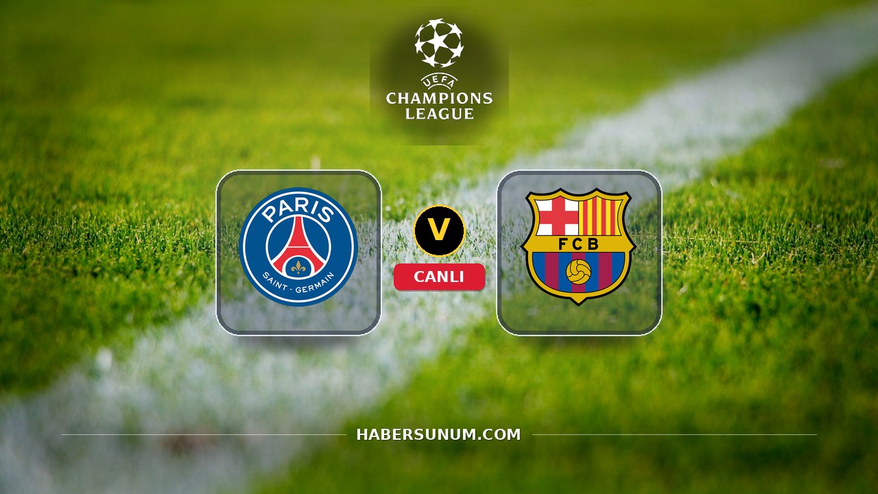 PSG - Barcelona maçı ne zaman, saat kaçta, hangi kanalda? Canlı izle