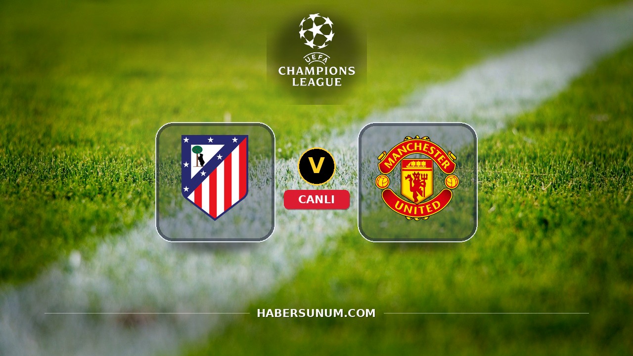Atlético Madrid - Manchester United maçı ne zaman, saat kaçta, hangi kanalda? Canlı izle