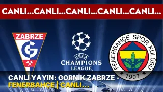 CANLI YAYIN: Gornik Zabrze - Fenerbahçe | CANLI ANLATIM: UEFA Şampiyonlar Ligi 2. Eleme Turu Rövanşı