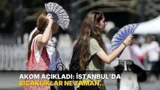 AKOM açıkladı: İstanbul’da sıcaklıklar ne zaman yükselecek?