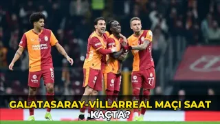 Galatasaray-Villarreal maçı saat kaçta?