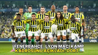 Fenerbahçe, Lyon maçı kamp kadrosunu açıkladı: Dört yıldız listede yer almadı
