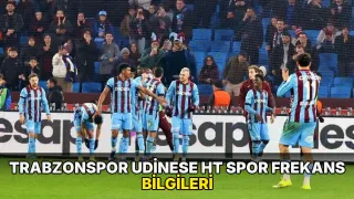 Trabzonspor Udinese HT Spor frekans bilgileri