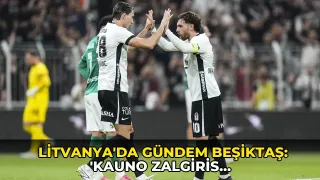 Litvanya'da gündem Beşiktaş: 'Kauno Zalgiris İstanbul'da ezildi'