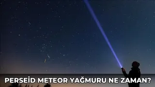 Perseid meteor yağmuru ne zaman?