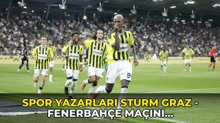 Spor yazarları Sturm Graz - Fenerbahçe maçını değerlendirdi: 'Şampiyonlar Ligi aşkına'